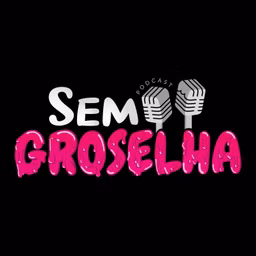 Sem Groselha Podcast