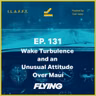 131. Wake Turbulence and an Unusual Attitude Over Maui