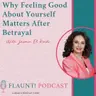 Why Feeling Good About Yourself Matters After Betrayal