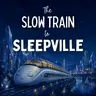 The Slow Train to Sleepville