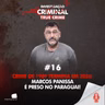 CRIME DE 1989 TERMINA EM 2026: MARCOS PANISSA É PRESO NO PARAGUAI! - IC TRUE CRIME #016