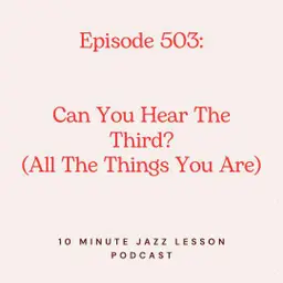 Episode 503 - Can You Hear The Third All The Things You Are
