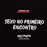 REC #42 - SEXO NO PRIMEIRO ENCONTRO