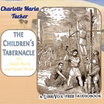 Children's Tabernacle; Or, Hand Work and Heart Work, The by Charlotte Maria Tucker (A. L. O. E.) (1821 - 1893)