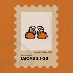 El Hacha en la raíz - Lucas 3:1-20