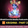 Krishna - Bhaktiworld Media Podcasts- Devotional Podcast - Part 2 - Bhaktiword Media