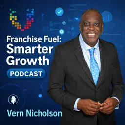 Franchise Fuel: Smarter Growth, with Vern Nicholson