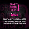 Equipamentos e produção musical com Johnny Essi, Jo Borges e Dan Petrucci