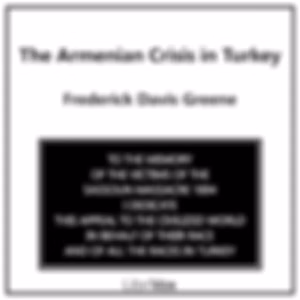 Armenian Crisis in Turkey, The by Frederick Davis Greene (1853 - 1940)