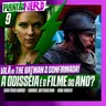009 - A ODISSÉIA É O FILME DO ANO? + ADAPTAÇÕES LIVE-ACTION + NOVA VILÃ EM THE BATMAN