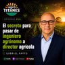 259 | El secreto para pasar de ingeniero agrónomo a director agrícola - Gabriel Raffo