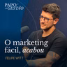 O marketing que você conhece morreu | Papo de Gestão