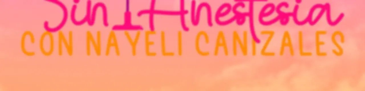 Sin Anestesia con Nayeli Canizales