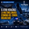 "EL OTRO VERACRUZ: LA MULTIMILLONARIA ECONOMÍA DEL CRIMEN ORGANIZADO"