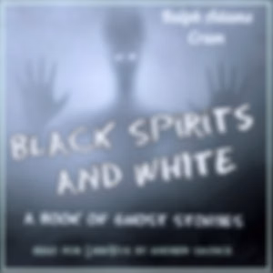 Black Spirits and White: A Book of Ghost Stories by Ralph Adams Cram (1863 - 1942)