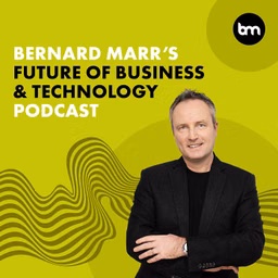 Bernard Marr's Future of Business & Technology Podcast