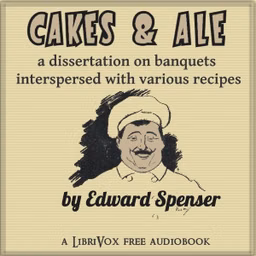 Cakes & Ale, A Dissertation on Banquets Interspersed with Various Recipes, More or Less Original, and anecdotes, mainly veracious by Edward Spencer (1844 - 1910)