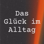 Das Glück im Alltag