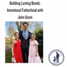 Building Lasting Bonds: Intentional Fatherhood with John Azoni