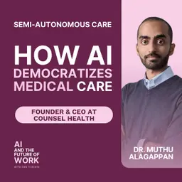 394: Dr. Muthu Alagappan, CEO of Counsel Health: Democratizing Primary Care with Semi-Autonomous AI