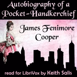 Autobiography of a Pocket-Handkerchief by James Fenimore Cooper (1789 - 1851)