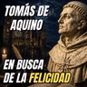 Tomás de Aquino y la búsqueda de la felicidad humana - Ep.3 (Historía del sufrimiento humano según 4 filósofos)