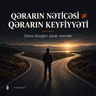 Qərarın Nəticəsi ≠ Qərarın Keyfiyyət