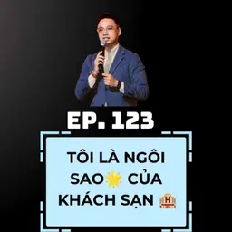 #123 - "Tôi Là Ngôi Sao Của Khách Sạn" – Tự Tin Hay Cái Tôi Quá Lớn?