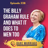 Episode 328: The Billy Graham Rule and What It Does to Men Too
