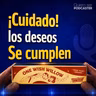 Cuidado, los deseos se cumplen