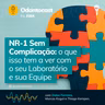 Episódio 264 - NR-1 Sem Complicação: o que isso tem a ver com o seu Laboratório e sua Equipe