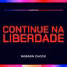 Continue na liberdade - Robson Cucco