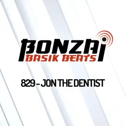 Bonzai Basik Beats 829 | Jon the Dentist