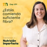 231. ¿Estás comiendo suficiente fibra?