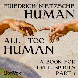 Human, All Too Human: A Book For Free Spirits, Part I by Friedrich Nietzsche (1844 - 1900)