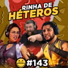 143 - Rinha de Héteros