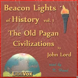 Beacon Lights of History, Vol 1: The Old Pagan Civilizations by John Lord (1810 - 1894)
