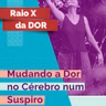 RX da Dor 96 - Mudando a Dor no Cérebro num suspiro