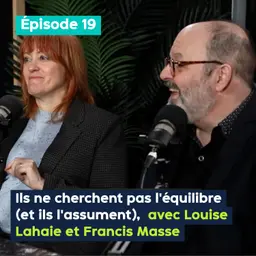 Ils ne cherchent pas l’équilibre (et ils l’assument), avec Louise Lahaie et Francis Masse – PE&VV S2 #19
