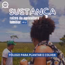 Sustança: raízes da agricultura familiar | EP2 - Fôlego para plantar e colher