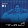 157 SŽ - Kada prestanete slušati