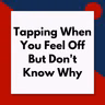 Tapping When You Feel Off But Don't Know Why: A 4 Step Process (Pod #718)