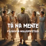 TÁ NA MENTE - EP 06 - Filosofia Moluspatética