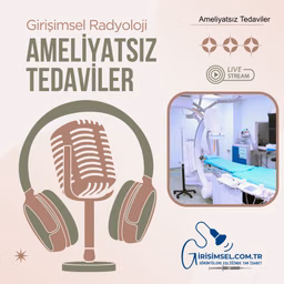 Ameliyatsız Tedaviler - Girişimsel Radyoloji