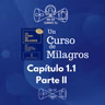 04 - UCDM - Capítulo 1.1 Parte II