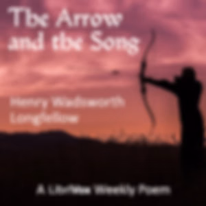 Arrow and the Song, The by Henry Wadsworth Longfellow (1807 - 1882)