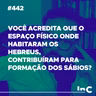 #442 - Você acredita que o espaço físico onde habitaram os hebreus, contribuíram para formação dos sábios?