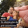 #551 - Os obstáculos do pré-casamento | #MetaDiscipulado028