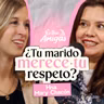 Ep. 96 ¿Tu marido merece tu respeto? EntreAmigas - Mary Chacón