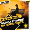 NUNCA É TARDE: NA HORA CERTA - Bom dia, Jesus! 198/365 (2026)